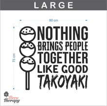 Load image into Gallery viewer, Nothing Brings People Together Like Good Takoyaki Wall Sticker