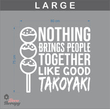 Load image into Gallery viewer, Nothing Brings People Together Like Good Takoyaki Wall Sticker