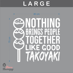 Nothing Brings People Together Like Good Takoyaki Wall Sticker