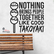 Load image into Gallery viewer, Nothing Brings People Together Like Good Takoyaki Wall Sticker