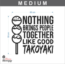 Load image into Gallery viewer, Nothing Brings People Together Like Good Takoyaki Wall Sticker