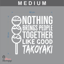 Load image into Gallery viewer, Nothing Brings People Together Like Good Takoyaki Wall Sticker